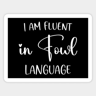 I’m Fluent In Fowl Language Magnet